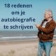 18 redenen om je autobiografie te schrijven