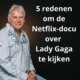 5 redenen om de Netflix docu over Lady Gaga te kijken