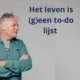 Het leven is geen to-do lijst