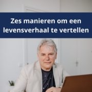 Zes manieren om je levensverhaal te vertellen