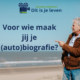 Voor wie maak jij je (auto)biografie